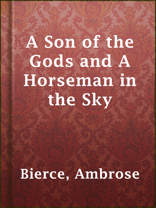 Title details for A Son of the Gods and A Horseman in the Sky by Ambrose Bierce - Available